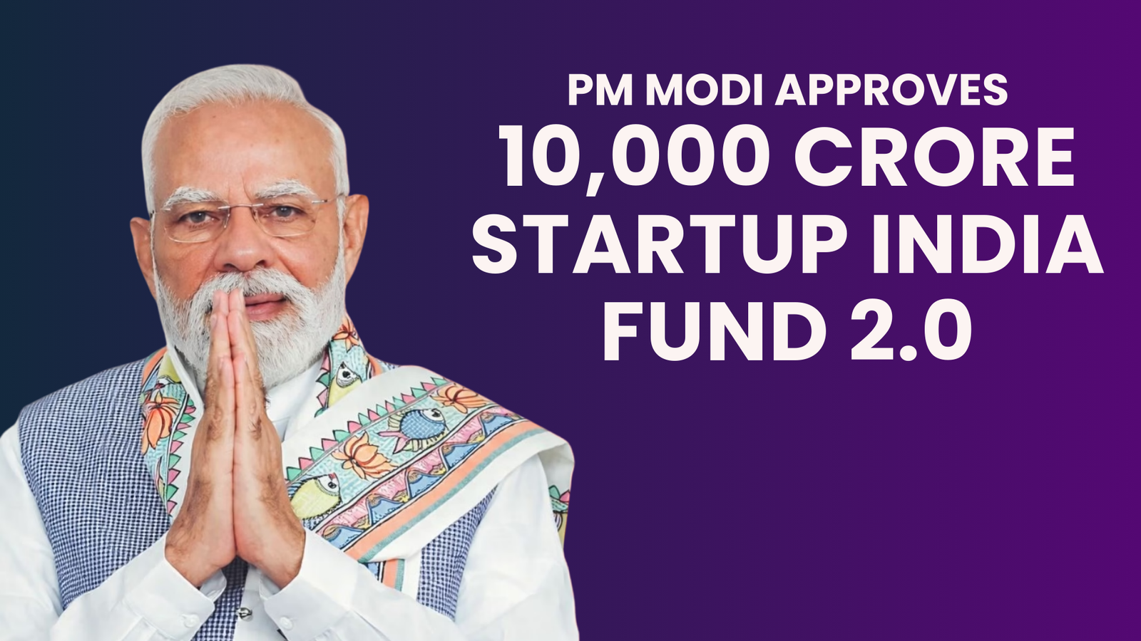 Prime Minister Narendra Modi approved the Startup India Fund of Funds (FFS) 2.0